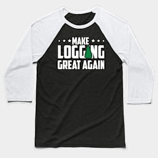 Make Logging Great Again Baseball T-Shirt